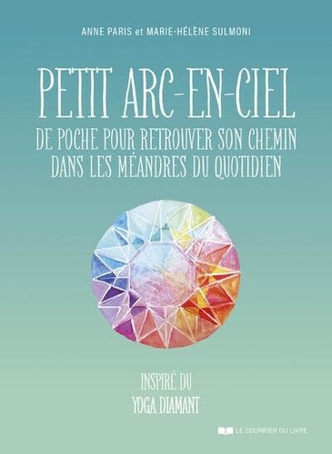 Petit arc-en-ciel de poche pour retrouver son chemin dans les méandres du quotidien. Inspiré du yoga diamant