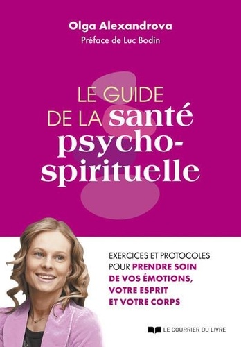 La guide de la santé psycho-spirituelle. Exercices et protocoles pour prendre soin de vos émotions, votre esprit et votre corps