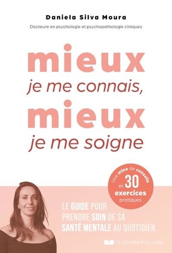 Mieux je me connais, mieux je me soigne. Le guide pour prendre soin de sa santé mentale au quotidien