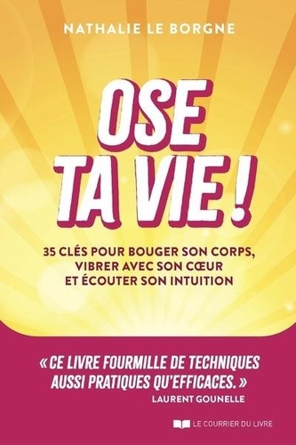 Ose ta vie ! 35 clés pour bouger son corps, vibrer avec son coeur et écouter son intuition