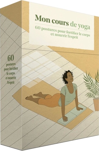 Mon cours de yoga. 60 postures pour fortifier le corps et nourrir l'esprit