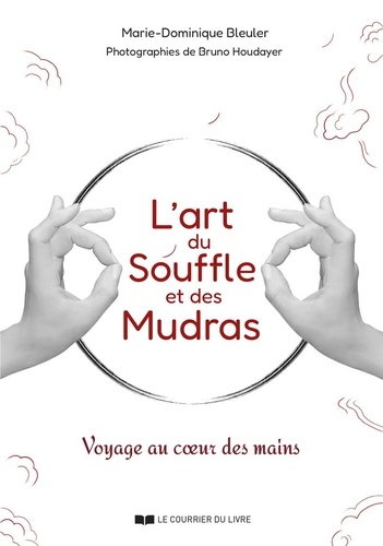 L'art du souffle et des mudras. Voyage au coeur des mains