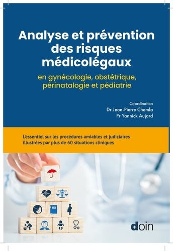 Analyse et prévention des risques médicolégaux en gynécologie, obstétrique, périnatalogie et pédiatrie. L'essentiel sur les procédures amiables et judiciaires illustrées par plus de 70 situations cliniques