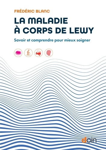 La maladie à corps de Lewy. Savoir et comprendre pour mieux soigner