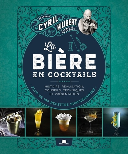 La bière en cocktails. Plus de 100 recettes surprenantes