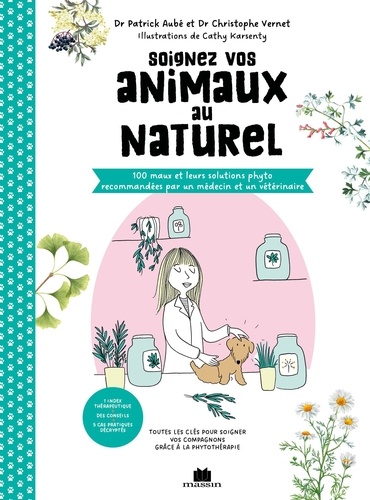 Soignez vos animaux au naturel. 100 maux et leurs solutions phyto recommandées par un médecin et un vétérinaire