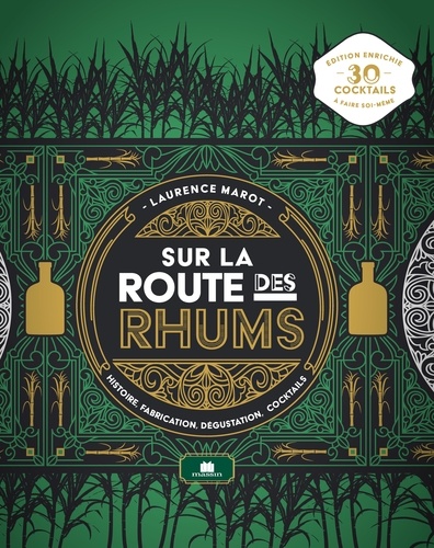 Sur la route des rhums. Histoire, fabrication, dégustation, cocktails