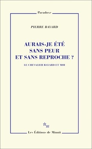 Aurais-je été sans peur et sans reproche ? Le chevalier Bayard et moi