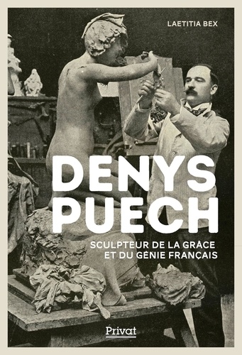 Denys Puech. Sculpteur de la grâce et du génie français