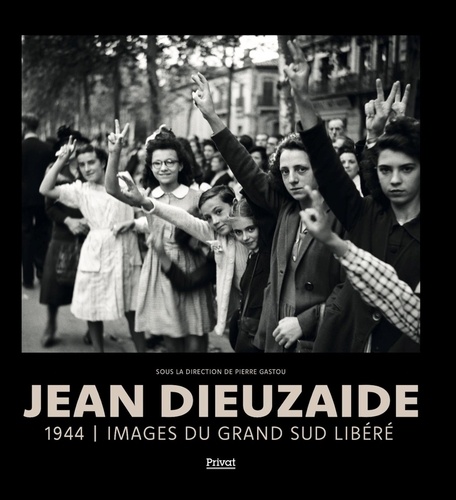 Jean Dieuzaide, 1944. Images du Grand Sud libéré