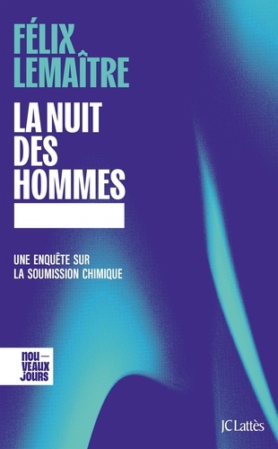 La nuit des hommes. Une enquête sur la soumission chimique