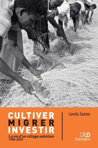 Cultiver, migrer, investir. La vie d'un village sahélien (1980-2020)