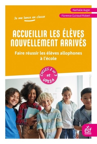 Accueillir les élèves nouvellement arrivés. Faire réussir les élèves allophones à l'école