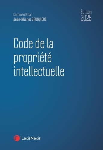 Code de la propriété intellectuelle. Edition 2025