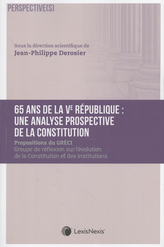 65 ans de Ve République : une analyse prospective de la Constitution. Propositions du GRECI