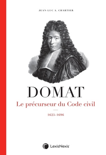 Domat. Le précurseur du Code civil (1625-1696)