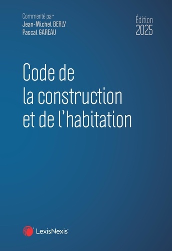 Code de la construction et de l'habitation. Edition 2025