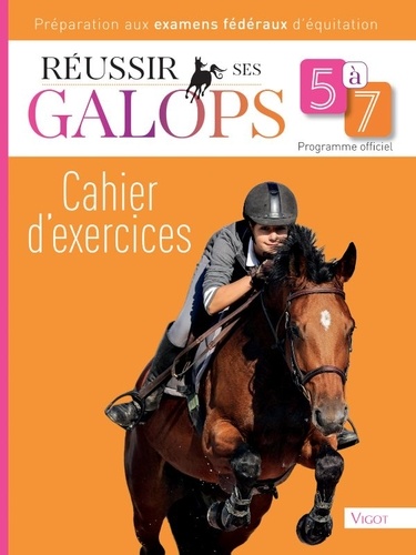 Réussir ses galops 5 à 7. Cahier d'exercices