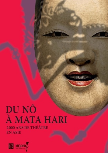 Du Nô à Mata Hari. 2000 ans de théâtre en Asie