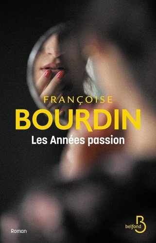 Les années passion. Le roman d'une femme libre