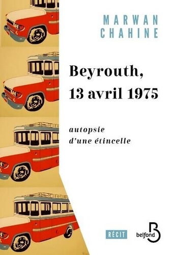 Beyrouth, 13 avril 1975. Autopsie d'une étincelle