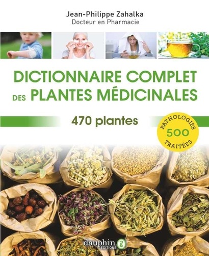 Dictionnaire complet des plantes médicinales. 470 plantes pour 500 pathologies