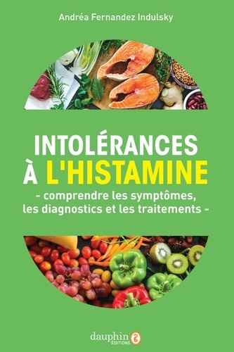 Intolérances à l'histamine. Comprendre les symptômes, les diagnostics et les traitements