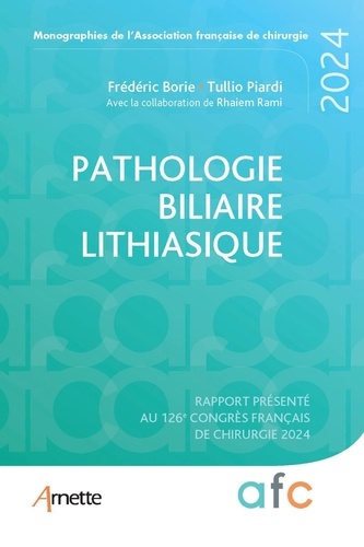 Pathologie biliaire lithiasique. Rapport présenté au 126e Congrès français de chirurgie 2024