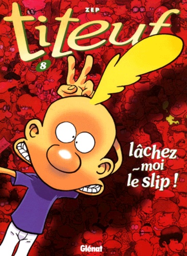 Titeuf Tome 8 : Lâchez-moi le slip !