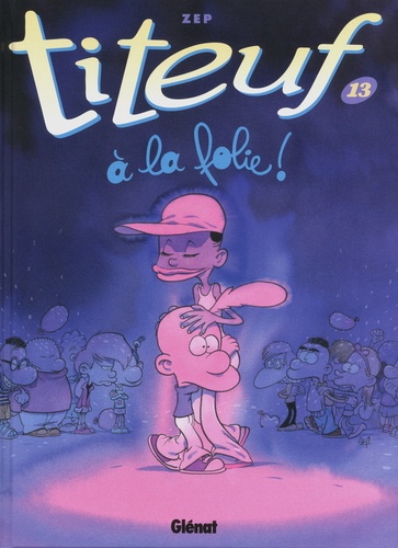 Titeuf Tome 13 : A la folie !