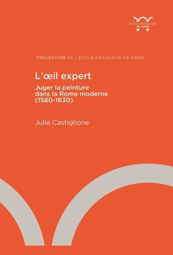 L'oeil expert. Juger la peinture dans la Rome moderne (1580-1630)