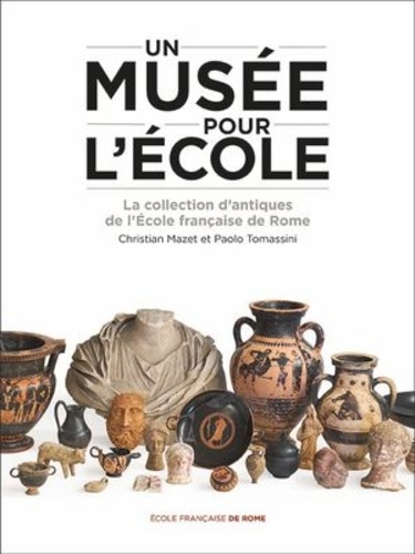 Un musée pour l’Ecole. La collection d’antiques de l’Ecole française de Rome