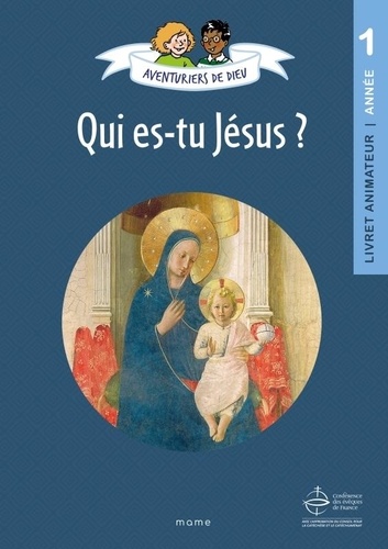 Aventuriers de Dieu. Année 1, Qui es-tu Jésus ? Document animateur