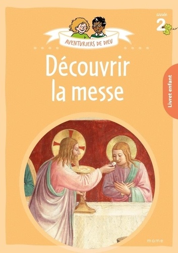 Aventuriers de Dieu. Année 2, Découvrir la messe. Document enfant