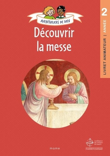 Aventuriers de Dieu. Année 2, Découvrir la messe. Document animateur