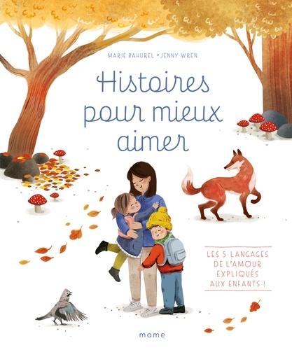 Histoires pour mieux aimer. Les 5 langages de l'amour expliqués aux enfants !