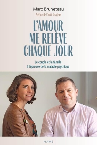 L'amour me relève chaque jour. Le couple et la famille à l'épreuve de la maladie psychique