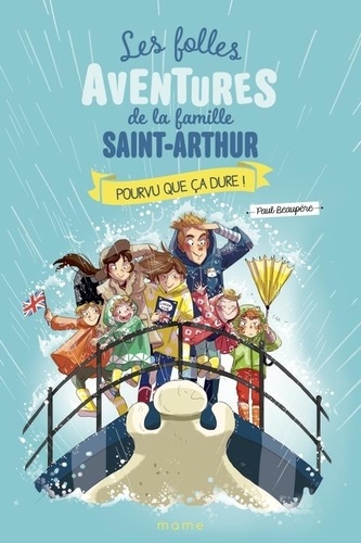 Les folles aventures de la famille Saint-Arthur Tome 13 : Pourvu que ça dure !