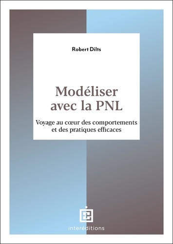 Modéliser avec la PNL. Voyage au coeur des comportements et des pratiques efficaces