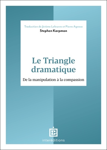 Le Triangle dramatique. De la manipulation à la compassion et au bien-être relationnel