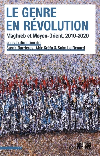 Le Genre en révolution. Maghreb et Moyen-Orient, 2010-2020