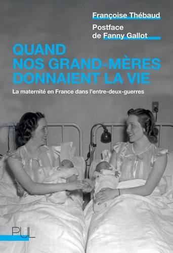 Quand nos grand-mères donnaient la vie. La maternité en France dans l'entre-deux-guerres