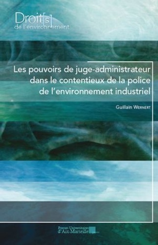 Les pouvoirs de juge-administrateur dans le contentieux de la police de l’environnement industriel