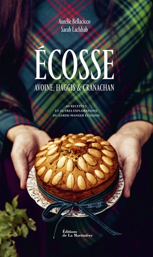 Ecosse. Avoine, haggis & cranachan. 60 recettes et autres explorations du garde-manger écossais