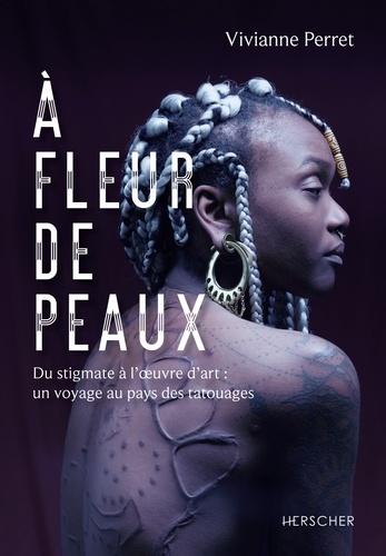 A fleur de peaux. Du stigmate à l'oeuvre d'art : un voyage au pays des tatouages