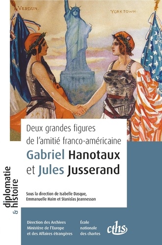 Deux grandes figures de l’amitié franco-américaine. Gabriel Hanotaux et Jules Jusserand