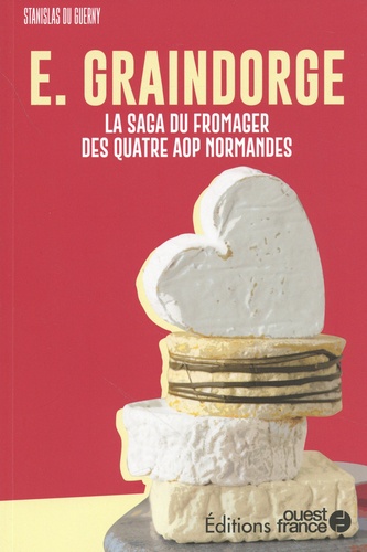 E. Graindorge. La saga du fromager des quatre AOP normandes