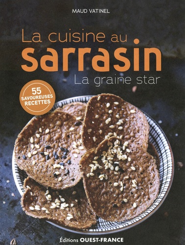 La cuisine au sarrasin. La graine star. 55 savoureuses recettes