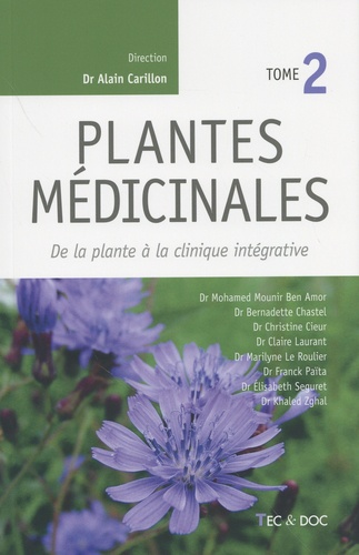 Plantes médicinales. Tome 2, De la plante à la clinique intégrative