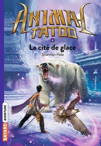 Animal Tatoo Tome 4 : La cité de glace